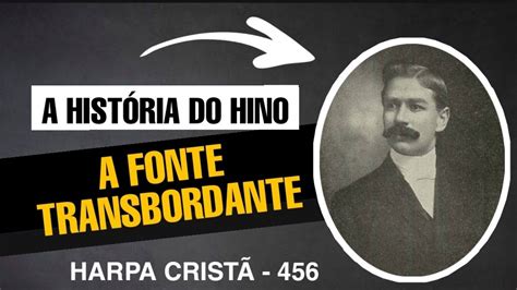 A Hist Ria Do Hino A Fonte Transbordante Harpa Crist Youtube