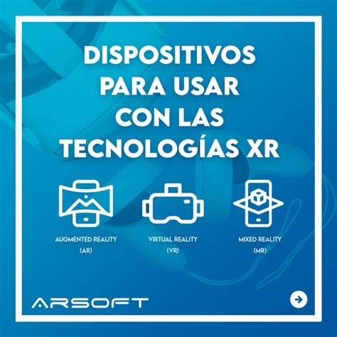 Dispositivos Para Utilizar La Realidad Virtual Aumentada Y Mixta Arsoft