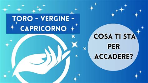 Cosa Ti Sta Per Accadere Capricorno Vergine Torofuturo Immediato