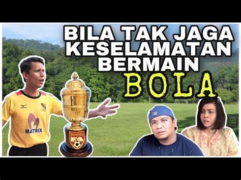 Orang Nak Main Bola Kau Pun Nak Main Bola Last Punah Youtube