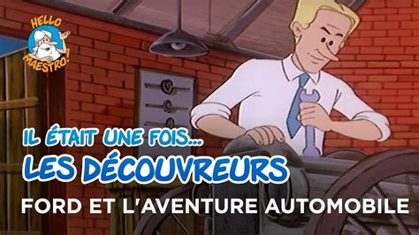 Il Tait Une Fois Les D Couvreurs Ford Et L Aventure Automobile