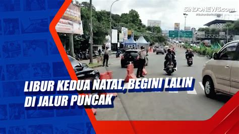 Libur Kedua Natal Begini Lalin Di Jalur Puncak SINDOnews TV