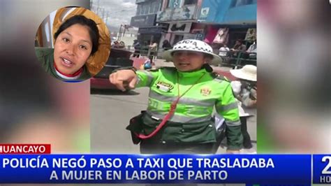 Huancayo Pnp Sancionará A Suboficial Que Negó Paso A Taxi Con Mujer A Punto De Dar A Luz Infobae