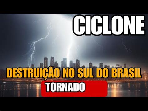 Urgente Ciclone Atinge Rs Sc Inunda O Efeitos Tornado Sul Alerta