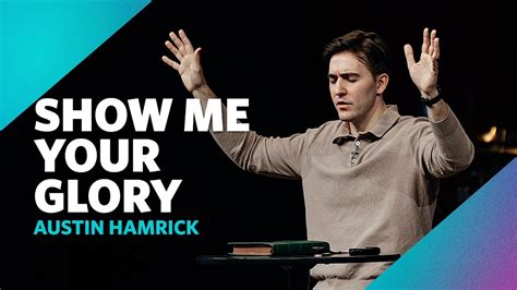 Show Me Your Glory Exodus Austin Hamrick Youtube