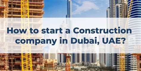 Construction Company In Dubai How To Start A Construction Business In