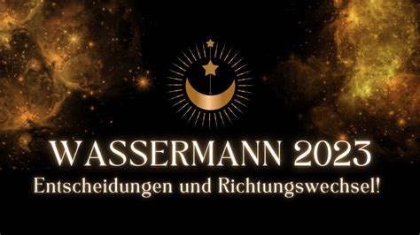 WASSERMANN 2023 Entscheidungen Und Richtungswechsel Tarot