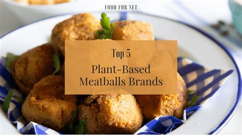 5 Best Plant-Based Meatballs Brands | Food For Net