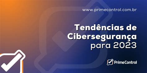 Tendências De Cibersegurança Para 2023 Prime Control