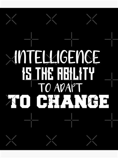 Intelligence Is The Ability To Adapt To Change Poster For Sale By