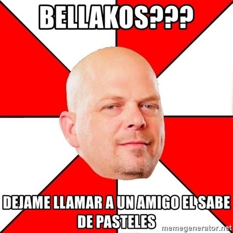 Bellakos Dejame Llamar A Un Amigo El Sabe De Pasteles Pawn Stars