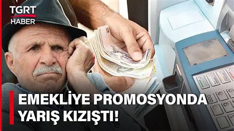 Emekliye Zam Sonras Bankalar Promosyon Yar Na Girdi Teklifler