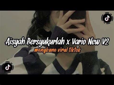 DJ AISYAH BERSYUKURLAH X VARIO NEW V2 MENGKANE VIRAL TIKTOK YouTube