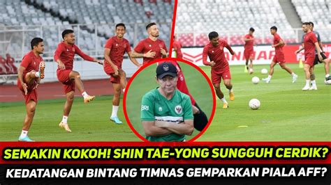 Semakin Kokoh Shin Tae Yong Sungguh Cerdik Kedatangan Bintang Timnas