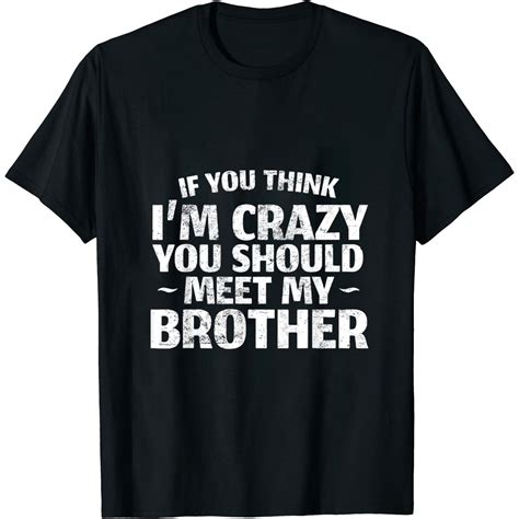 If You Think Im Crazy You Should Meet My Brother Funny Quote Womens T Shirt Black L