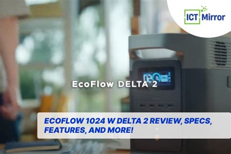 Ecoflow 1024 W Delta 2 Review Specs Features Ict Mirror