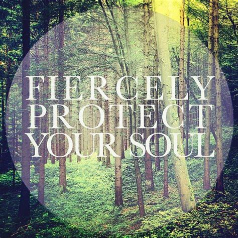 Fiercely Protect Your Soul I Love The Lord Best Quotes Awesome Quotes