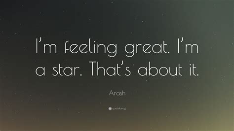 Arash Quote “im Feeling Great Im A Star Thats About It ”