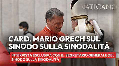 Intervista Esclusiva Al Cardinale Mario Grech Sul Sinodo Sulla