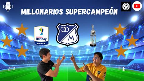 Millonarios SupercampeÓn 🏆 Gloriosa Remontada En El CampÍn 🔥 AnÁlisis Superliga Betplay 2024 ⚽