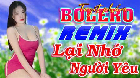 LK Nhạc Trữ Tình Remix Cả Xóm Mê Mẩn LK Bolero Remix Tuyệt Phẩm Không