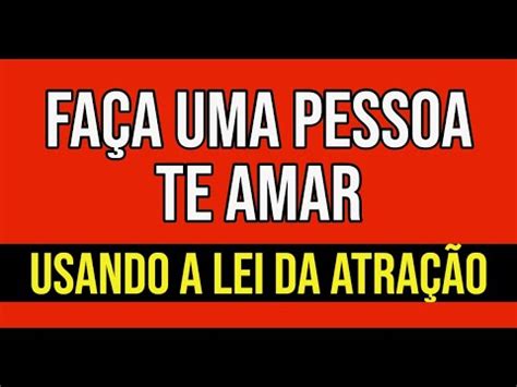 Como Fazer Uma Pessoa Te Amar Usando A Lei Da Atra O Lei Da Atra O