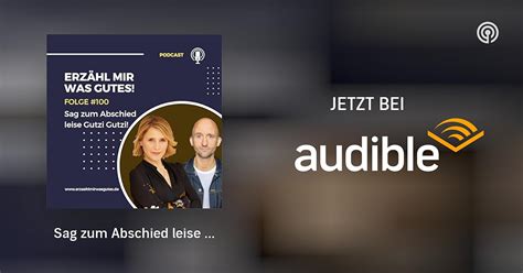 Sag zum Abschied leise Gutzi Gutzi Erzähl mir was Gutes Podcasts