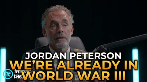 Jordan Peterson We Re Already In World War Iii Youtube