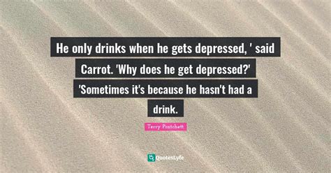 He Only Drinks When He Gets Depressed Said Carrot Why Does He Get