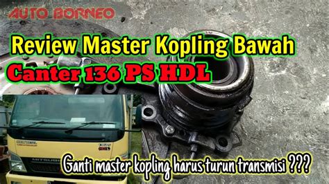 Review Master Kopling Bawah Canter 136 PS HDL Ganti Master Kopling