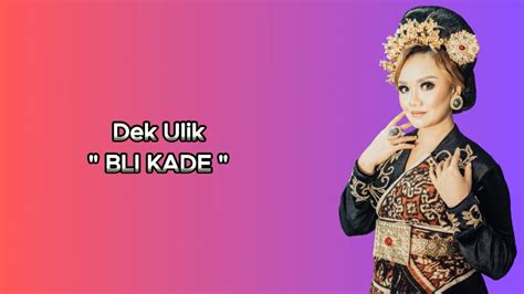 bli kade dek ulik lirik video youtube