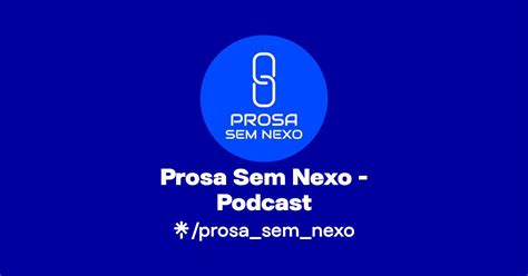 Prosa Sem Nexo Podcast Twitter Instagram Facebook Linktree