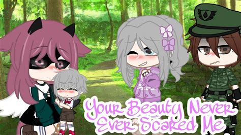 Your Beauty Never Ever Scared Me Gacha Meme Youtube