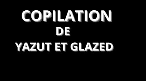 Copilation Des Meilleur Moments De Yazut Et Glazed Youtube