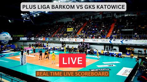 Barkom Vs Gks Katowice Live Score Update Today Volleyball Poland Plus