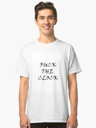 Redbubble Fuck The Clock T Shirt Classique By DarkTears