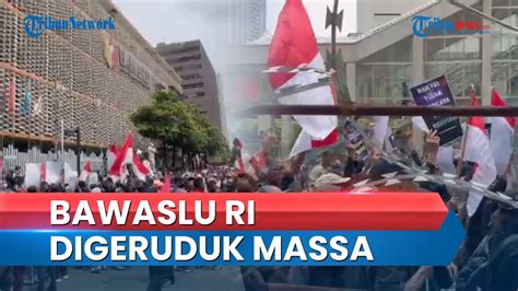 Video Geruduk Bawaslu Ri Massa Gerakan Keadilan Rakyat Klaim Bawa