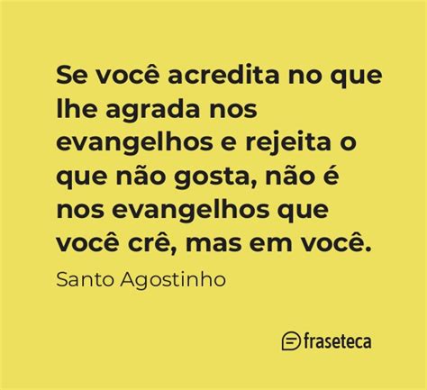 Se você acredita no que lhe agrada nos evangelhos e rejeita o que não