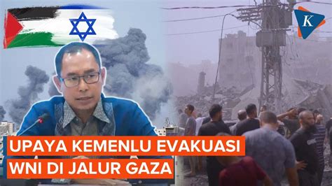 Soal Evakuasi Wni Di Jalur Gaza Kemenlu Kami Siapkan Berbagai