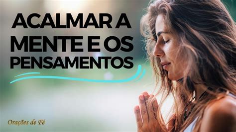 Oração Para Acalmar A Mente Aflita E Nervosa - Oração para acalmar a mente e os pensamentos - YouTube