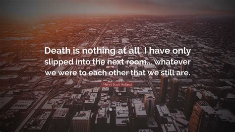 Henry Scott Holland Quote “death Is Nothing At All I Have Only Slipped Into The Next Room