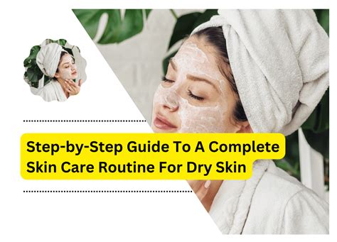 Step By Step Guide To A Complete Skin Care Routine For Dry Skin