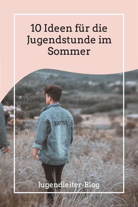 Ideen für Jugendgruppen im Sommer Kreative Gruppenstunden in der