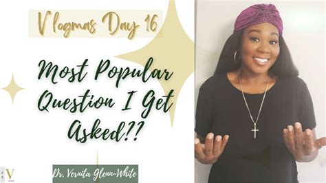 Vlogmas Day Questions People Ask Me All The Time Dr Vernita Glenn