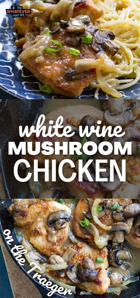 Traeger White Wine Chicken And Mushrooms Delicious Wood Fired Dinner