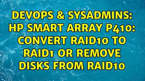 Devops Sysadmins Hp Smart Array P Convert Raid To Raid Or