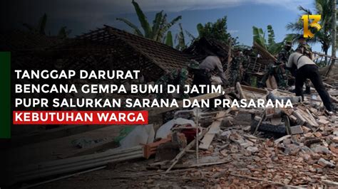 Tanggap Darurat Bencana Gempa Bumi Di Jatim PUPR Salurkan Sarana Dan