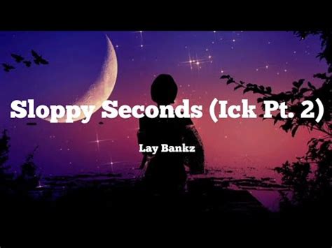Lay Bankz Sloppy Seconds Ick Pt 2 Lyrics Fuck Her Flip Her Bend Her Back Wards Baby