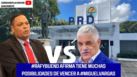 PRECANDIDATO PRESIDENCIAL PRD RAFYBUENO AFIRMA TIENE MUCHAS