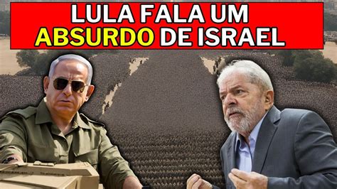 GUERRA Netanyahu Diz Que Lula Cruzou Linha Vermelha Lula Fala Um Dos